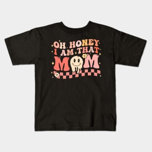 Oh Honey I Am That Mom Kids T-Shirt